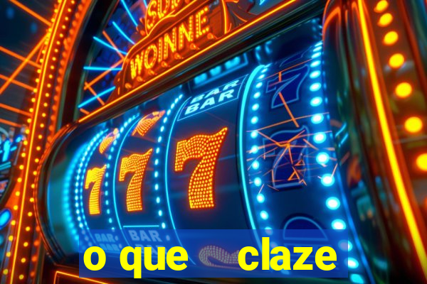 o que    claze